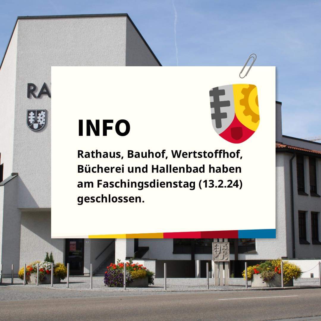 Rathaus, Bauhof, Wertstoffhof, Bücherei und Hallenbad haben am Faschingsdienstag, 13.02.2024 geschlossen